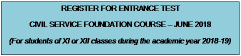 Text Box: REGISTER FOR ENTRANCE TEST CIVIL SERVICE FOUNDATION COURSE – JUNE 2018 (For students of XI or XII classes during the academic year 2018-19)